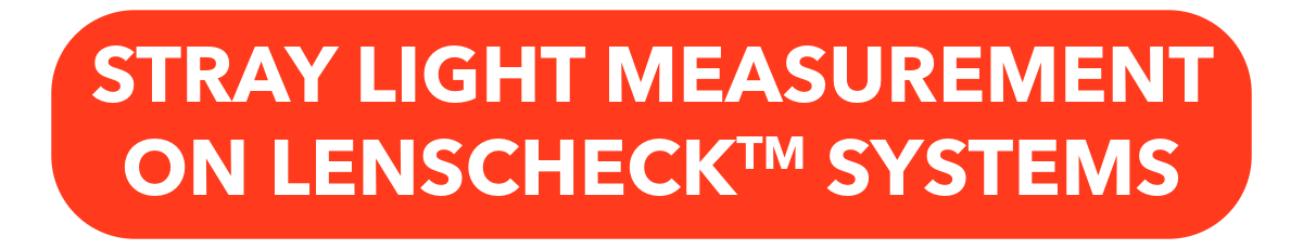 Stray Light Measurement On LensCheck Systems