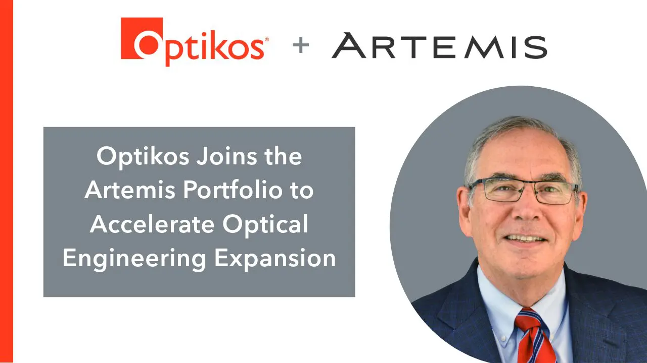Optikos and Artemis logos with a photo of Stephen D. Fantone and the headline “Optikos Joins the Artemis Portfolio to Accelerate Optical Engineering Expansion.”